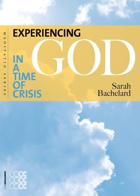 Experiencing God in a Time of Crisis by Bachelard, Sarah