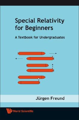 Special Relativity for Beginners: A Textbook for Undergraduates by Freund, Jurgen