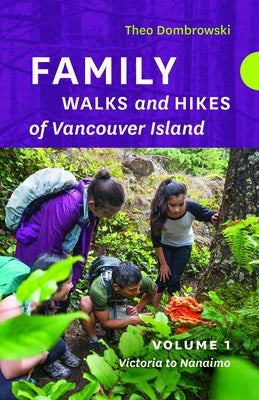 Family Walks and Hikes of Vancouver Island a Volume 1: Streams, Lakes, and Hills from Victoria to Nanaimo by Dombrowski, Theo