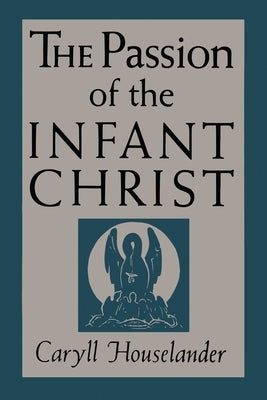 The Passion of the Infant Christ by Houselander, Caryll