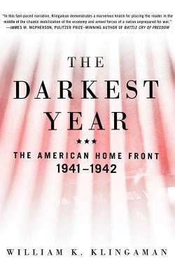 The Darkest Year: The American Home Front, 1941-1942 by Klingaman, William K.