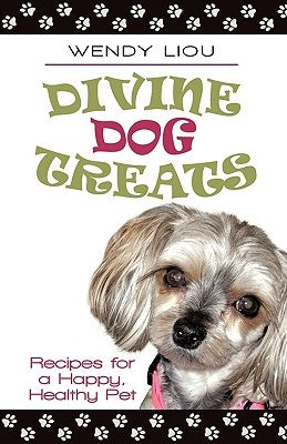 Divine Dog Treats: Recipes for a Happy, Healthy Pet by Liou, Wendy