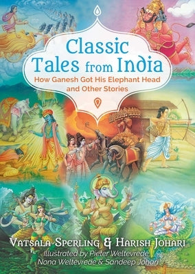 Classic Tales from India: How Ganesh Got His Elephant Head and Other Stories by Sperling, Vatsala