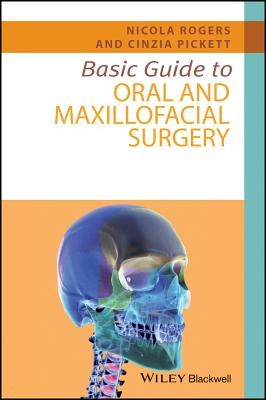 Basic Guide to Oral and Maxillofacial Surgery by Rogers, Nicola