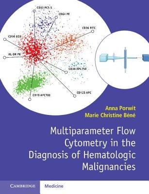 Multiparameter Flow Cytometry in the Diagnosis of Hematologic Malignancies by Porwit, Anna