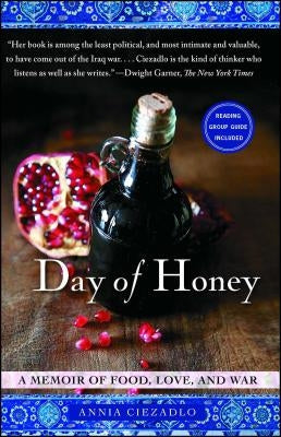 Day of Honey: A Memoir of Food, Love, and War by Ciezadlo, Annia