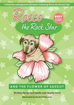 Rocco the Rock Star: Rocco the Rock Star and the Flower of Sascut by Smith, Rachel