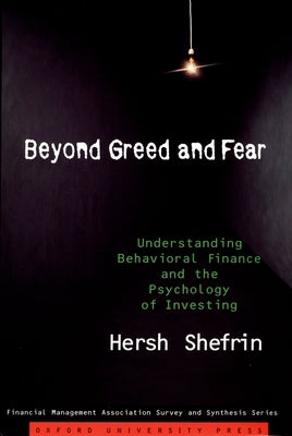 Beyond Greed and Fear: Understanding Behavioral Finance and the Psychology of Investing by Shefrin, Hersh