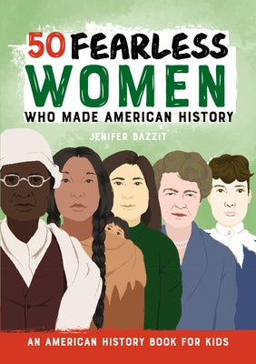 50 Fearless Women Who Made American History by Bazzit, Jenifer