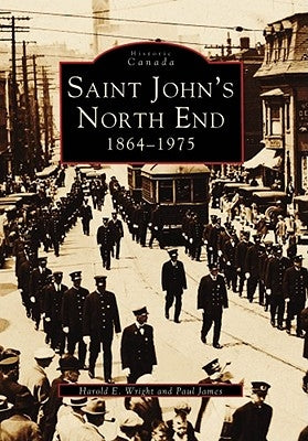 Saint John's North End: 1864-1975 by Wright, Harold E.
