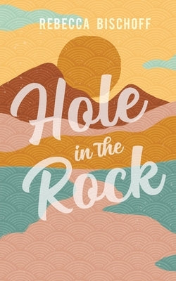 Hole in the Rock by Bischoff, Rebecca