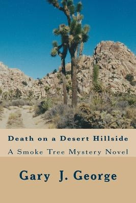 Death on a Desert Hillside: Smoke Tree Mystery Series by George, Gary J.