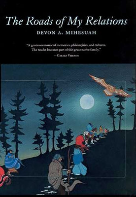 The Roads of My Relations: Volume 44 by Mihesuah, Devon A.