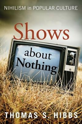 Shows about Nothing by Hibbs, Thomas S.