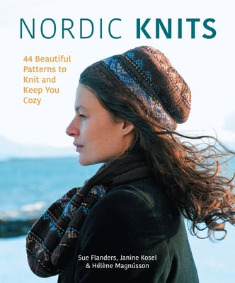 Nordic Knits: 44 Beautiful Patterns to Knit and Keep You Cozy by Flanders, Sue