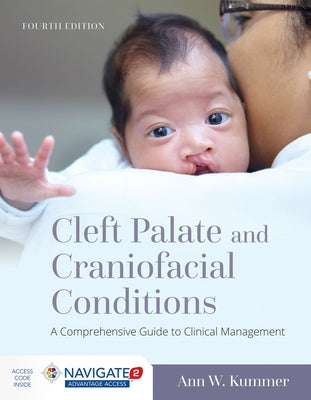 Cleft Palate and Craniofacial Conditions: A Comprehensive Guide to Clinical Management: A Comprehensive Guide to Clinical Management by Kummer, Ann W.