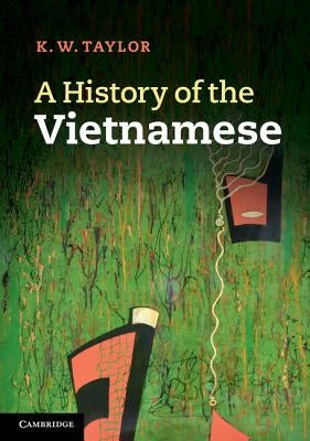 A History of the Vietnamese by Taylor, K. W.