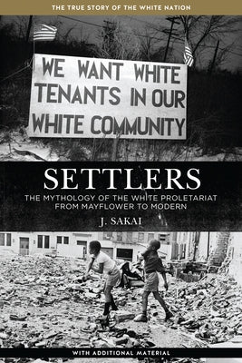 Settlers: The Mythology of the White Proletariat from Mayflower to Modern by Sakai, J.