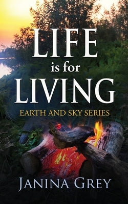Life is for Living (Earth and Sky Series Book 2) by Grey, Janina