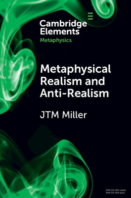 Metaphysical Realism and Anti-Realism by Miller, J. T. M.