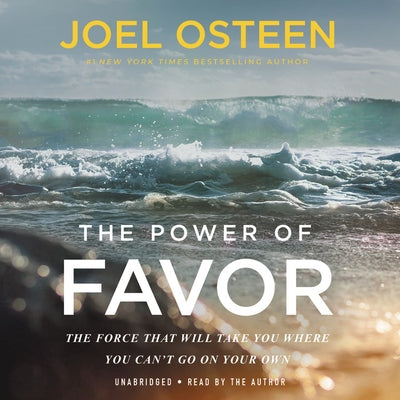 The Power of Favor: The Force That Will Take You Where You Can't Go on Your Own by Osteen, Joel