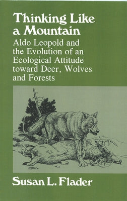 Thinking Like a Mountain: Aldo Leopold and the Evolution of an Ecological Attitude Towards Deer... by Flader, Susan L.