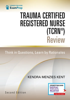 Trauma Certified Registered Nurse (Tcrn(r)) Review: Think in Questions, Learn by Rationales by Menzies Kent, Kendra