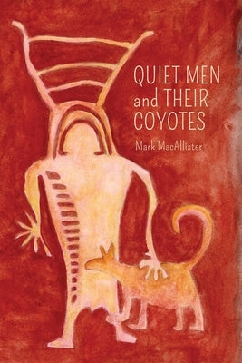 Quiet Men and Their Coyotes by Macallister, Mark