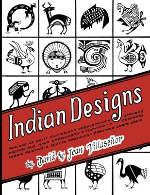 Indian Designs: For Use as Quilt Patterns, Needlepoint, Applique, Machine and Hand Embroidery, Clothing, Trapunto, Fabric Painting, Cr by Villasenor, David
