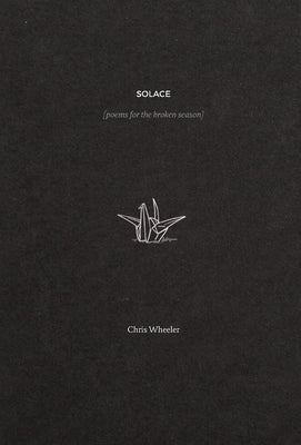 Solace: poems for the broken season by Wheeler, Chris