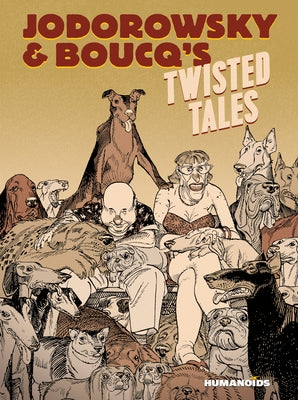 Jodorowsky & Boucq's Twisted Tales: Slightly Oversized by Jodorowsky, Alejandro