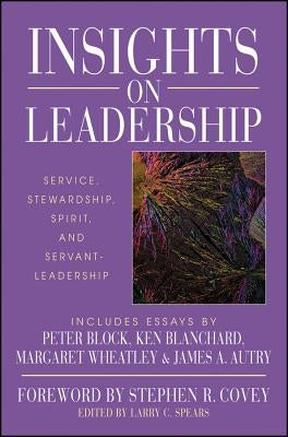 Insights on Leadership: Service, Stewardship, Spirit, and Servant-Leadership by Spears