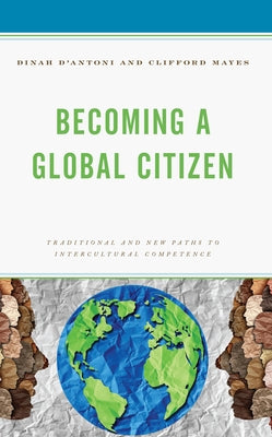 Becoming a Global Citizen: Traditional and New Paths to Intercultural Competence by D'Antoni, Dinah