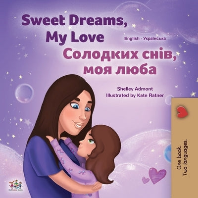 Sweet Dreams, My Love (English Ukrainian Bilingual Book for Kids) by Admont, Shelley