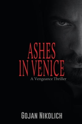 Ashes in Venice: A Vengeance Thriller by Nikolich, Gojan