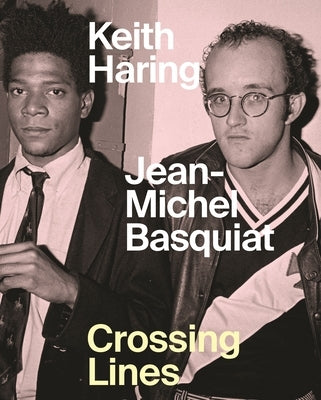 Keith Haring Jean-Michel Basquiat: Crossing Lines by Buchhart, Dieter