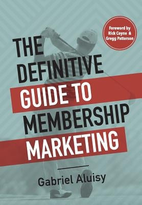 The Definitive Guide to Membership Marketing by Aluisy, Gabriel W.