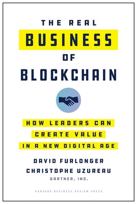 The Real Business of Blockchain: How Leaders Can Create Value in a New Digital Age by Furlonger, David