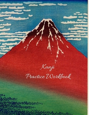Kanji Practice Workbook: Japanese Writing Notebook (Genkouyoushi Paper) For Kanji, Kana, Katakana and Hiragana Writing by Publishing, Samurai