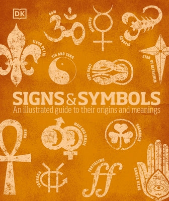 Signs and Symbols: An Illustrated Guide to Their Origins and Meanings by Bruce-Mitford, Miranda