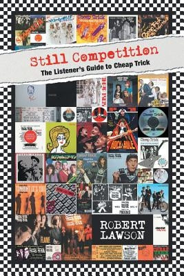 Still Competition: The Listener's Guide to Cheap Trick by Lawson, Robert