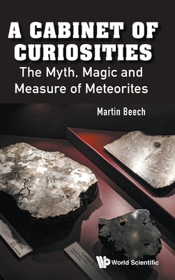 Cabinet of Curiosities, A: The Myth, Magic and Measure of Meteorites by Beech, Martin