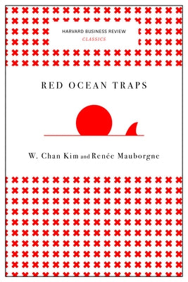 Red Ocean Traps by Kim, W. Chan