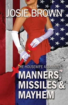 The Housewife Assassin's Manners, Missiles, and Mayhem: Book 22 - The Housewife Assassin Mystery Series by Brown, Josie