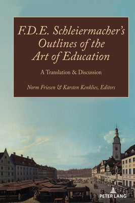 F.D.E. Schleiermacher's Outlines of the Art of Education; A Translation & Discussion by Friesen, Norm
