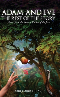 Adam and Eve: The Rest of the Story-Secrets from the Ancient Wisdom of the Jews by David, Rabbi Boruch