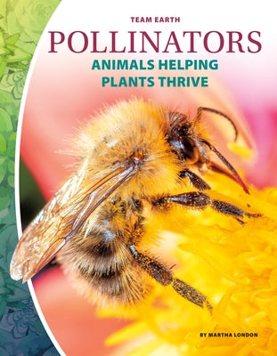 Pollinators: Animals Helping Plants Thrive by London, Martha