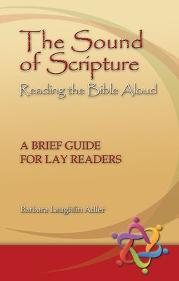 The Sound of Scripture: Reading the Bible Aloud - A Brief Guide for Lay Readers by Adler, Barbara Laughlin