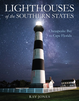 Lighthouses of the Southern States: From Chesapeake Bay to Cape Florida by Jones, Ray