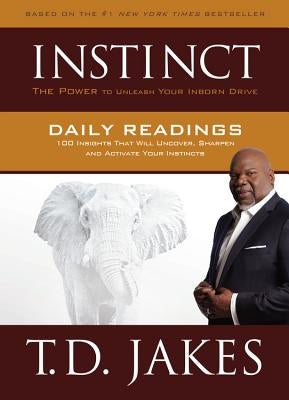 Instinct Daily Readings: 100 Insights That Will Uncover, Sharpen and Activate Your Instincts by Jakes, T. D.